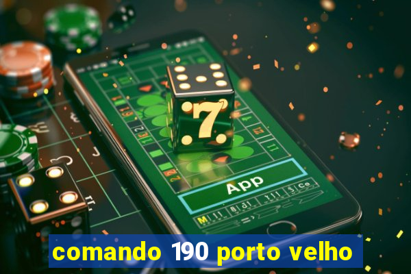 comando 190 porto velho